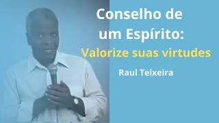 Conselho de um Espírito: Valorize suas virtudes - Raul Teixeira