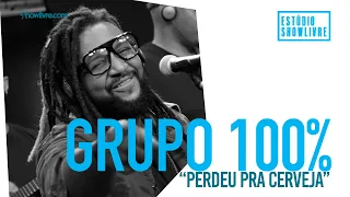 Grupo 100% - Perdeu Pra Cerveja - Ao Vivo no Estúdio Showlivre 2019