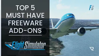 [MSFS] TOP 5 MUST HAVE FREEWARE ADD-ONS for Microsoft Flight Simulator!