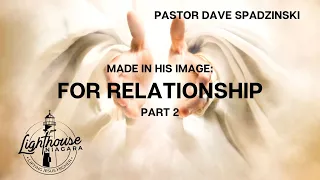 Made In His Image: For Relationship - Pastor Dave Spadzinski