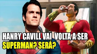 SUPERMAN DE HENRY CAVILL FINALMENTE DE VOLTA? - SHAZAM 2