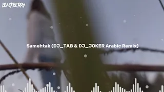 Samehtak (DJ_TAB & DJ_JOKER Arabic Remix)🌿