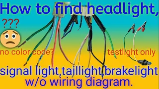 How to find headlight, signal light, taillight, brakelight w/o wiring diagram or color code.