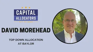 David Morehead – Top Down Allocation at Baylor (EP.381)