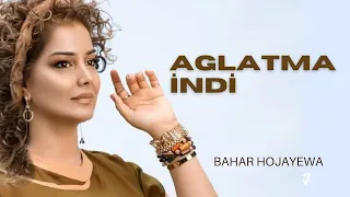 BAHAR HOJAYEWA - AGLAMA INDI - BAHAR HOCAYEVA CANIM JANLY SESIM