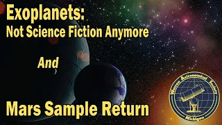 "Exoplanets: Not Science Fiction Anymore " & "Mars Sample Return"