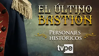 El último bastión - Personajes históricos | TVPerú