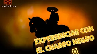3 EXPERIENCIAS ATERRADORAS CON EL CHARRO NEGRO II