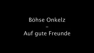 Boese Onkelz - Auf gute Freunde original Office Origina Musik (Lyrics)