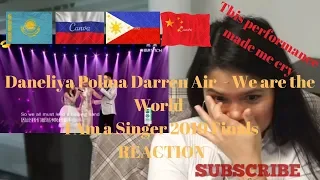 Daneliya 🇰🇿 Polina 🇷🇺 Darren 🇵🇭 Air 🇨🇳 - We are the World - I Am a Singer 2019 Finals REACTION