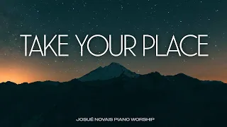 TAKE YOUR PLACE // PIANO WORSHIP INSTRUMENTAL // SOAKING WORSHIP