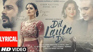 Dil Lauta Do (Lyrical) | Jubin Nautiyal, Payal Dev | Sunny K, Saiyami K | Kunaal V | Navjit B