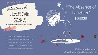 20 Questions with Jason Zac ("The Absence of Laughter" Brainstorm) - Episode 3