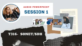 T316 - Session 1 - SONET/SDH [Audio PowerPoint]