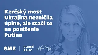 Dobré ráno: Kerčský most Ukrajina nezničila úplne, ale stačí to na poníženie Putina (18. 7. 2023)