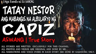 TATAY NESTOR, ANG MABANGIS NA ALBULARYO NG CAPIZ | Kwentong Aswang | True Story
