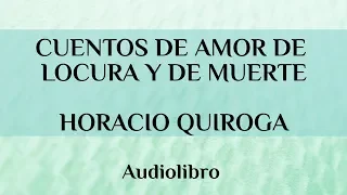 Cuentos de Amor de Locura y de Muerte | Horacio Quiroga (Audiolibro Completo)