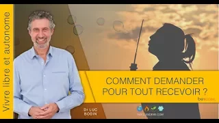 Loi d'attraction - Luc Bodin - Comment demander et recevoir tout ce que vous voulez