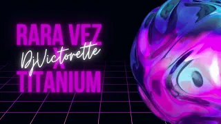 RARA VEZ x TITANIUM - Taiu, Milo j & David Guetta, Sia (DjVictorette MASHUP)