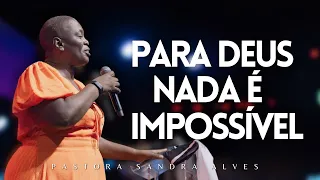 IMPOSSÍVEL você não MUDAR DE VIDA com essa PREGAÇÃO ! | Pastora Sandra Alves