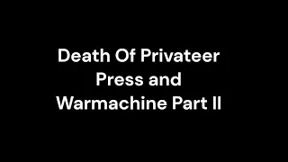 Death Of Privateer Press/Warmachine Part II