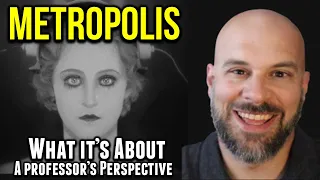 Metropolis -- What I Think This Movie is About -- A Professor's Perspective