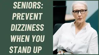 Seniors: Prevent Dizziness when you stand up