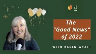 The Good News of 2022 with Karen Wyatt | EOLU Podcast