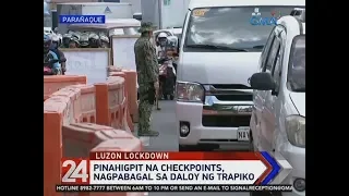 24 Oras: Pinahigpit na checkpoints, nagpabagal sa daloy ng trapiko