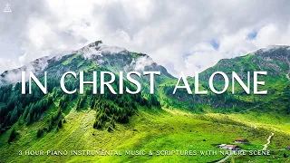 In Christ Alone: Piano Instrumental Worship, Soaking Music With Scriptures🌿CHRISTIAN piano