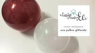 COME REALIZZARE UNA PALLINA GLITTERATA