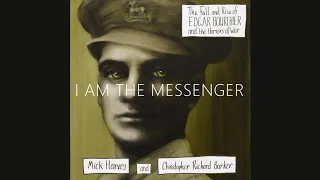 I Am The Messenger - Mick Harvey & Christopher Richard Barker Quoting WW1 poet Wilfred Owen