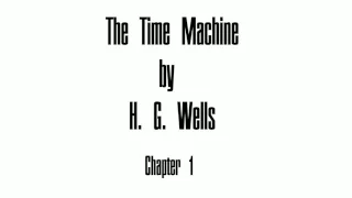 The Time Machine by H. G. Wells - Chapter 1