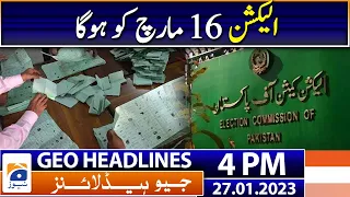 Geo Headlines Today 4 PM | The election will be held on March 16 | 27th January 2023