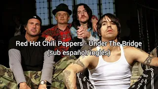 Red Hot Chili Peppers - Under The Bridge (sub español/inglés)