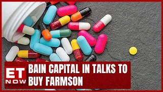 Bain Capital In Talks To Buy Top Paracetamol Maker Farmson | ET Now