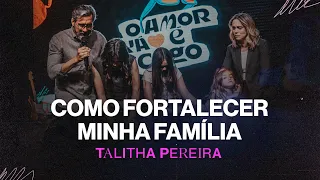 Como fortalecer minha família - Talitha Pereira