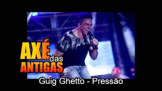 Pressão - Guig Ghetto - Axé das Antigas - Axé Retrô - Relíquia