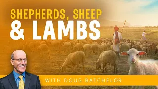 Shepherds, Sheep and Lambs | Doug Batchelor