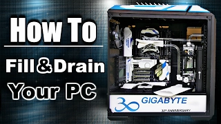 How to FILL & DRAIN a PC Custom Water Cooling Loop