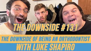 The Downside of Being an Orthodontist with Luke Shapiro | The Downside with Gianmarco Soresi  #131