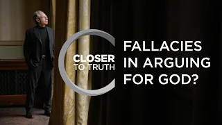 Fallacies in Arguing for God? | Episode 1610 | Closer To Truth