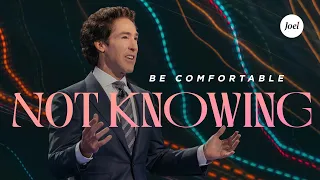 Be Comfortable Not Knowing | Joel Osteen