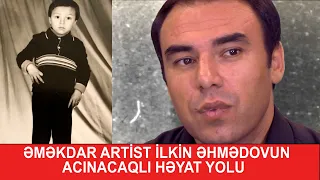 ƏMƏKDAR ARTİST İLKİN  ƏHMƏDOVUN ACINACAQLI TALEHİ VƏ ATASINA YAZDIĞI MƏKTUB, CANLI İFALARI