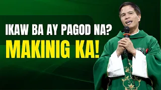 IKAW BA AY PAGOD NA SA BUHAY? PAKINGGAN MO ITO || HOMILY || FATHER FIDEL ROURA