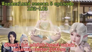 Bakat yang sun'er miliki menjadi kunci || wonderland season 5 episode 182-183 || wan jie xian zong