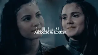 Amberle & Eretria | Let Me Love You