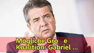 Mögliche Große Koalition: Gabriel stellt weitere Bedingungen an Union - n-tv.de