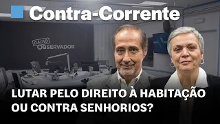 Lutar pelo direito à habitação ou contra senhorios? || Contra-Corrente na Rádio Observador