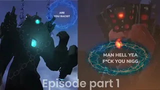 IS TITAN SPEAKERMAN A RACIST? (Episode Part 1)